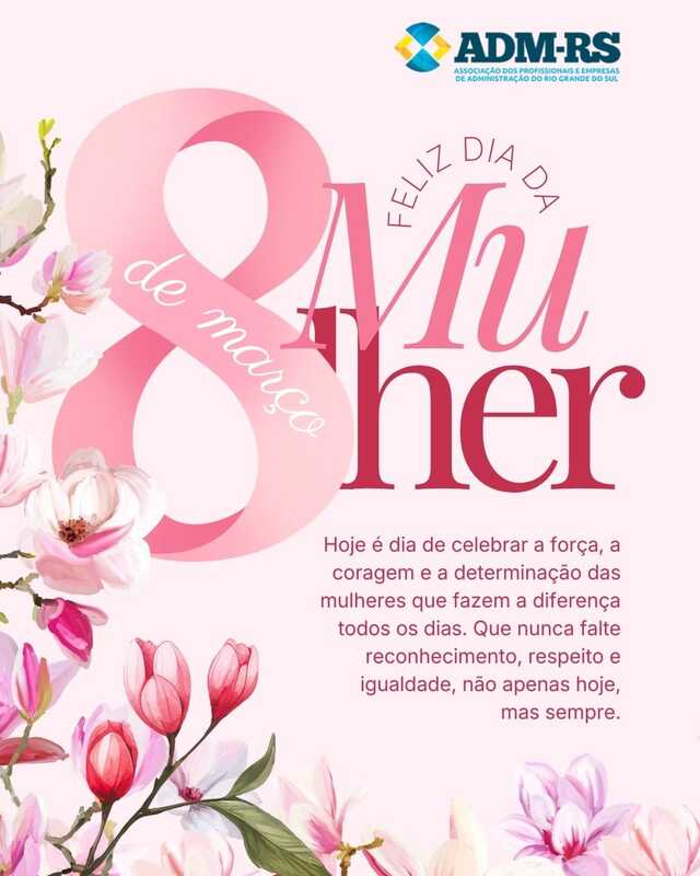 A ADM-RS DESEJA UM FELIZ DIA INTERNACIONAL DA MULHER
